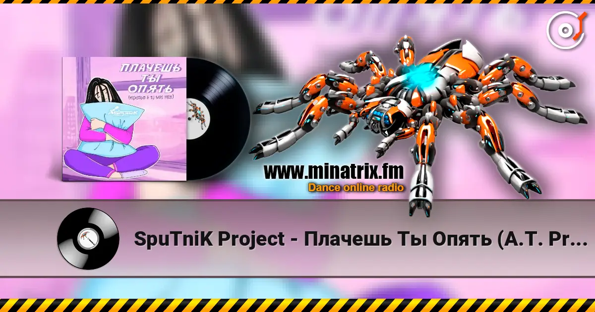 SpuTniK Project - Плачешь Ты Опять (A.T. Project Remix) жоғары сапада онлайн тыңдау | Minatrix.FM