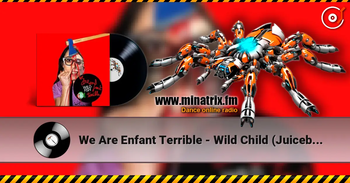 We Are Enfant Terrible - Wild Child (Juiceboxxx remix) жоғары сапада онлайн тыңдау | Minatrix.FM