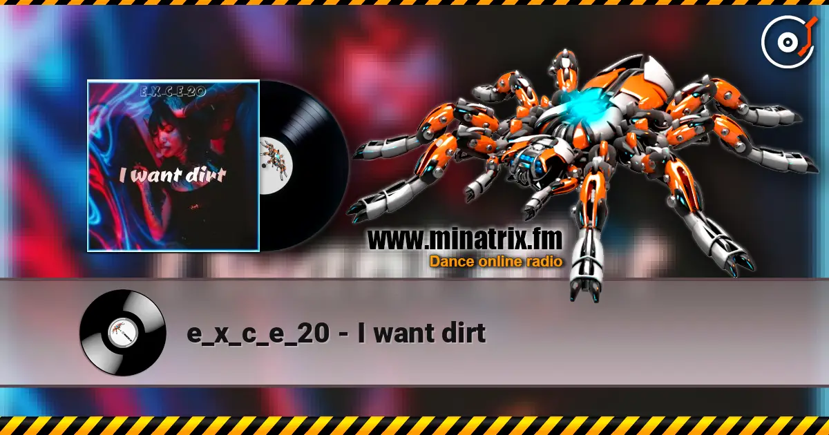 e_x_c_e_20 - I want dirt жоғары сапада онлайн тыңдау | Minatrix.FM