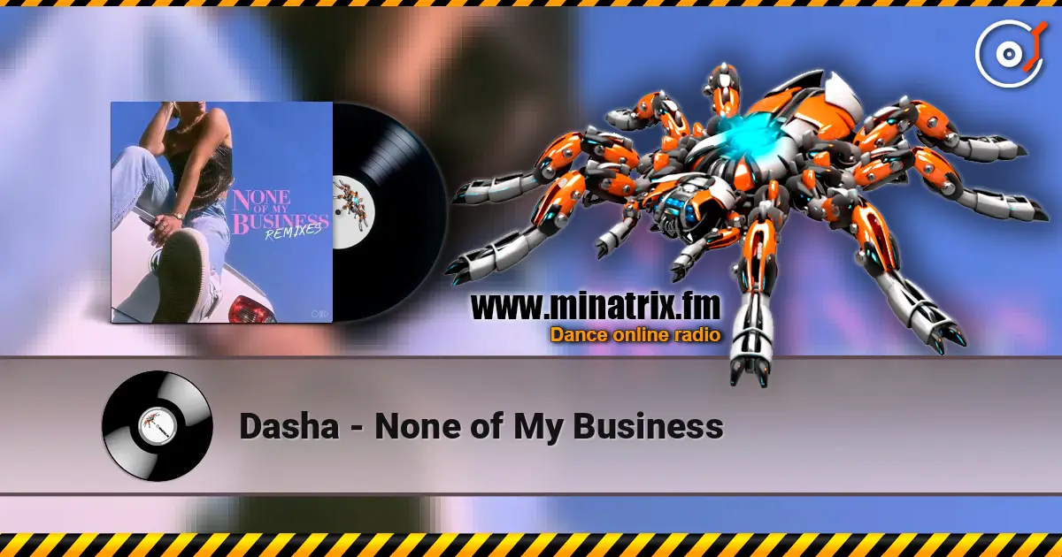 Dasha - None of My Business жоғары сапада онлайн тыңдау | Minatrix.FM