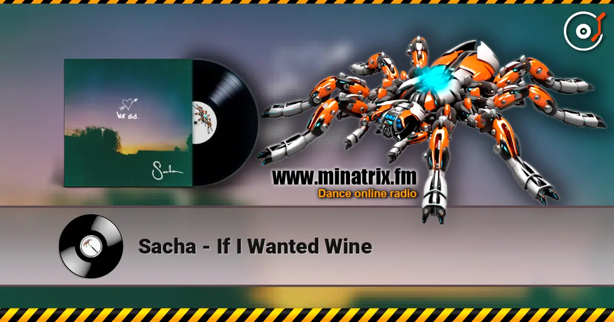 Sacha - If I Wanted Wine жоғары сапада онлайн тыңдау | Minatrix.FM
