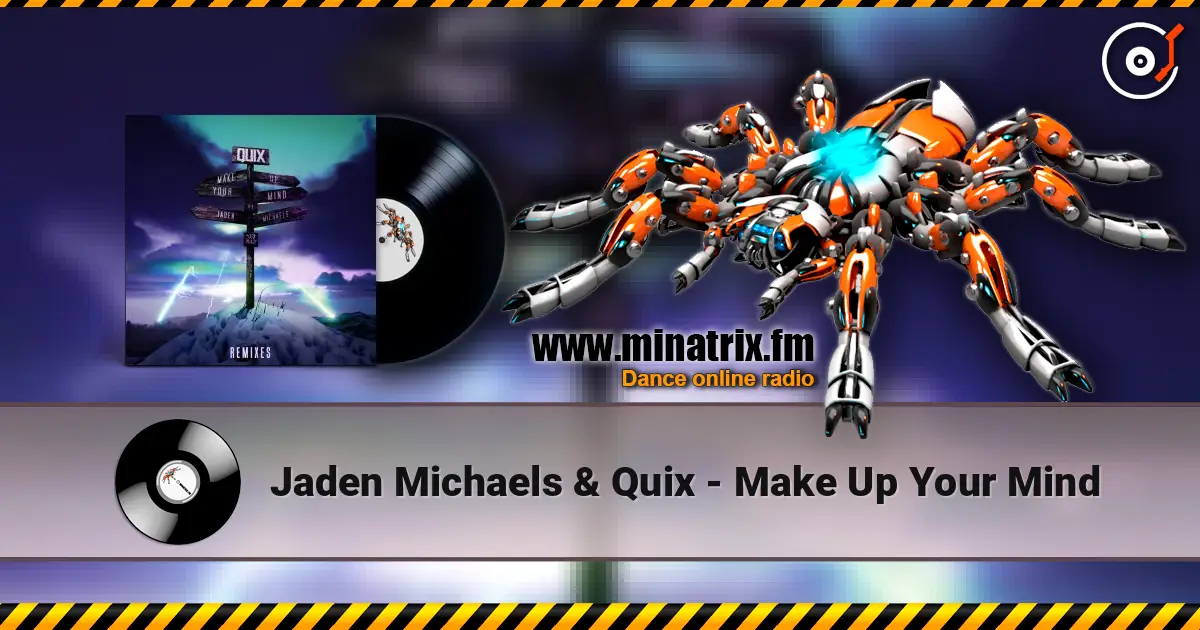 Jaden Michaels & Quix - Make Up Your Mind жоғары сапада онлайн тыңдау | Minatrix.FM