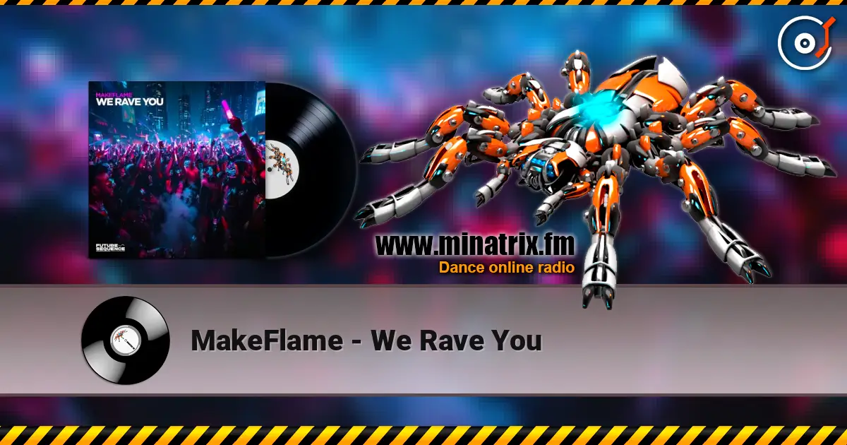 MakeFlame - We Rave You жоғары сапада онлайн тыңдау | Minatrix.FM