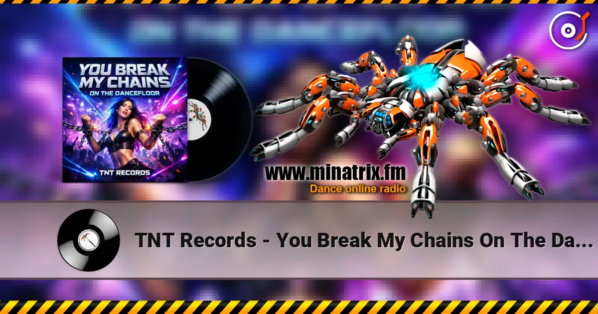 TNT Records - You Break My Chains On The Dancefloor жоғары сапада онлайн тыңдау | Minatrix.FM
