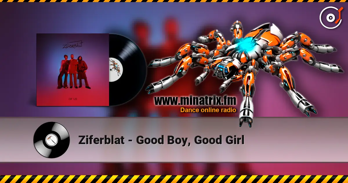 Ziferblat - Good Boy, Good Girl жоғары сапада онлайн тыңдау | Minatrix.FM