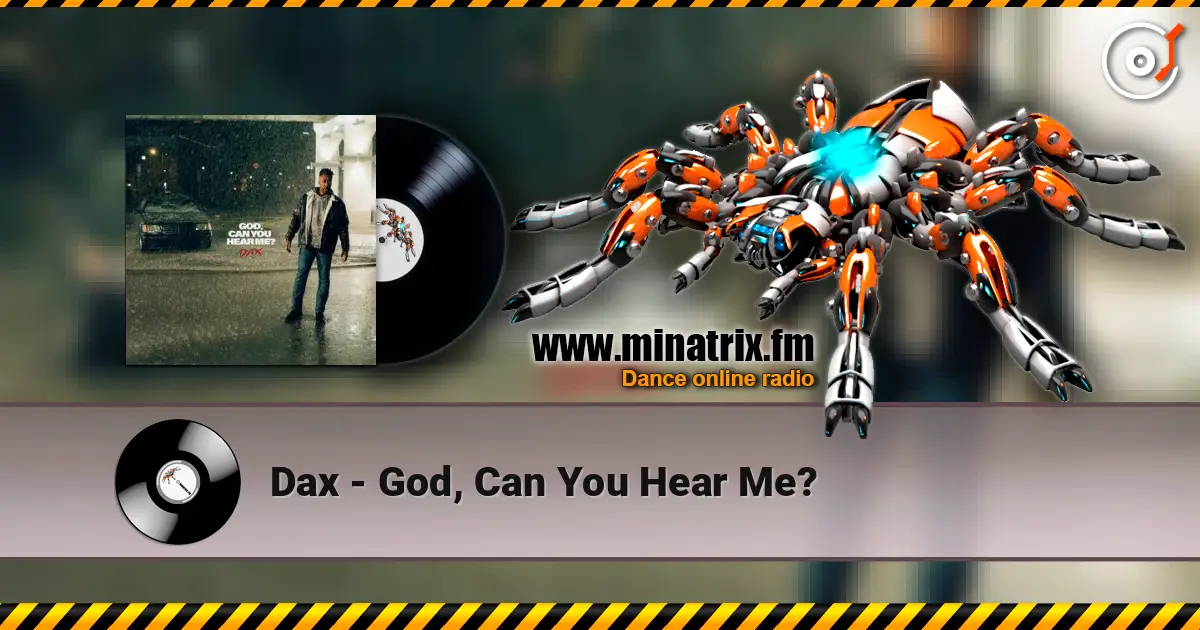 Dax - God, Can You Hear Me? жоғары сапада онлайн тыңдау | Minatrix.FM