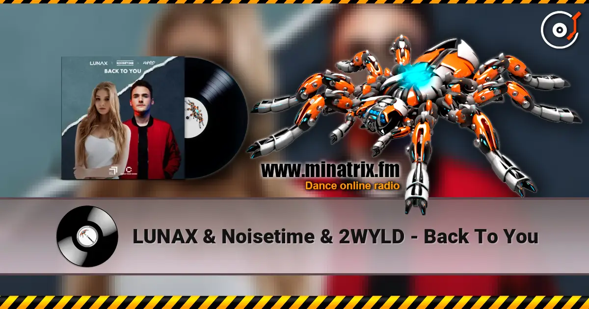 LUNAX & Noisetime & 2WYLD - Back To You жоғары сапада онлайн тыңдау | Minatrix.FM