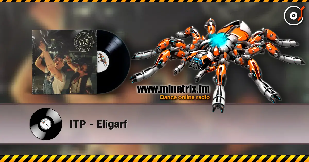 ITP - Eligarf жоғары сапада онлайн тыңдау | Minatrix.FM