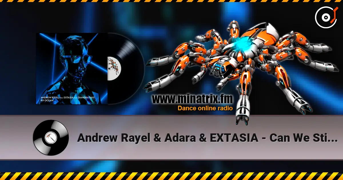 Andrew Rayel & Adara & EXTASIA - Can We Still Feel (EXTASIA Mix) жоғары сапада онлайн тыңдау | Minatrix.FM