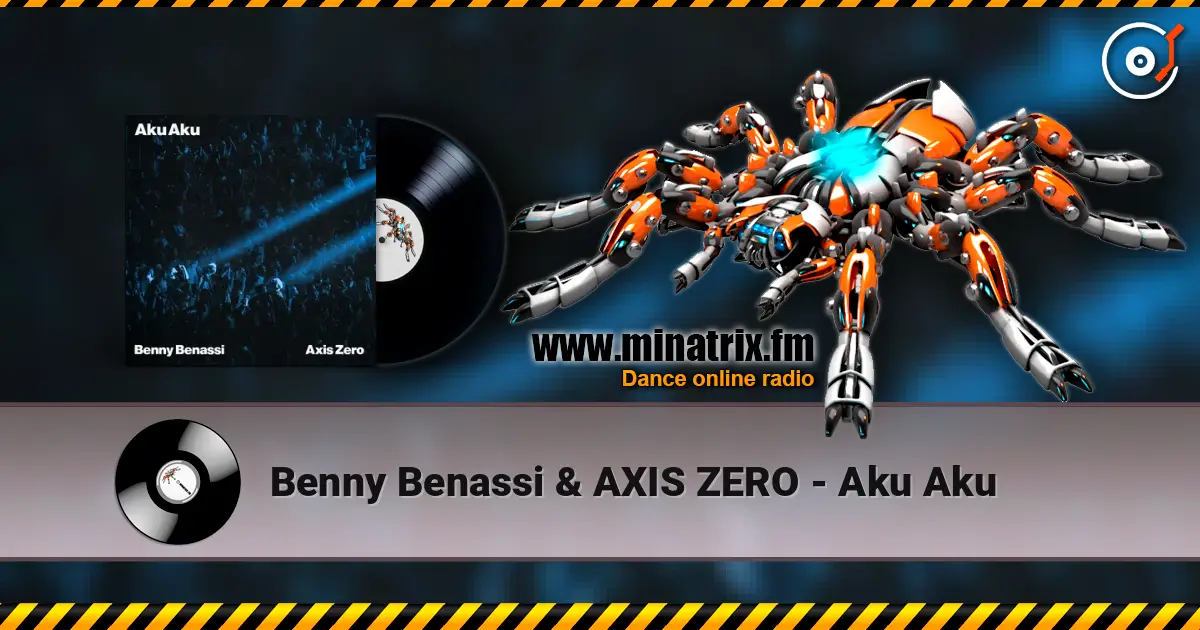 Benny Benassi & AXIS ZERO - Aku Aku жоғары сапада онлайн тыңдау | Minatrix.FM