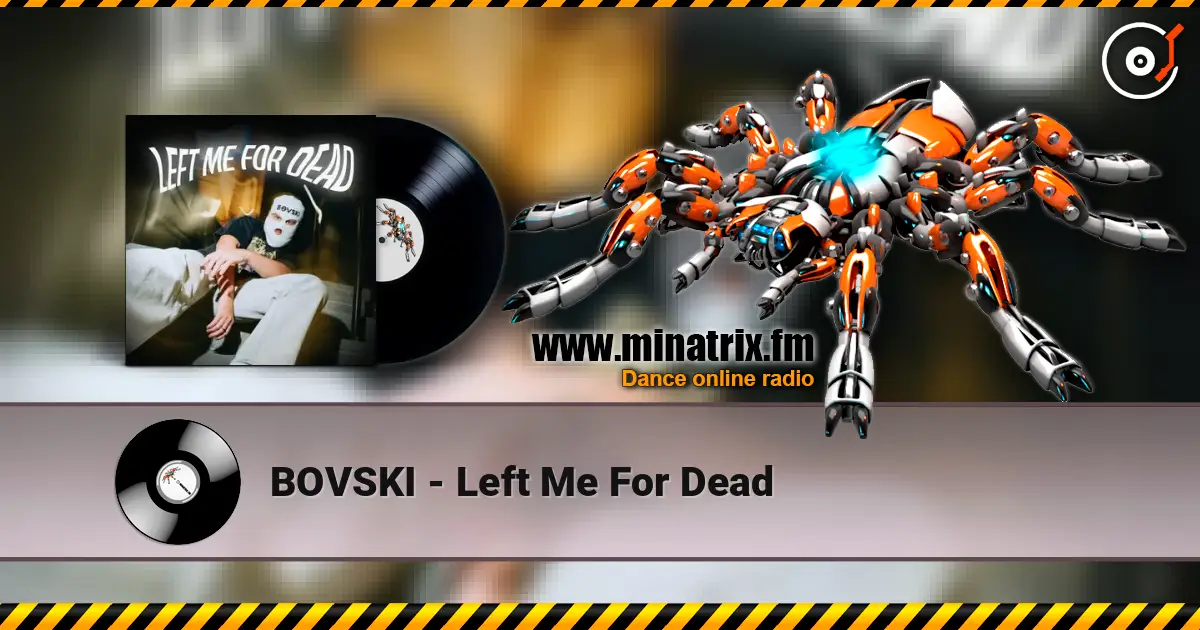 BOVSKI - Left Me For Dead жоғары сапада онлайн тыңдау | Minatrix.FM