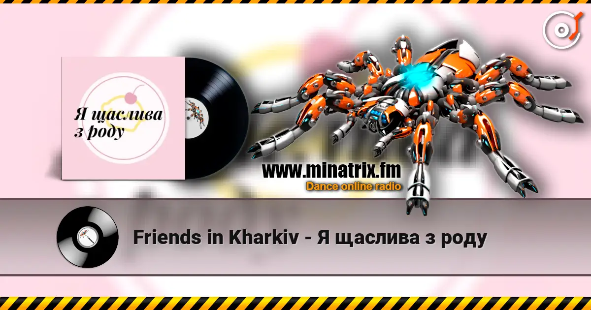 Friends in Kharkiv - Я щаслива з роду жоғары сапада онлайн тыңдау | Minatrix.FM