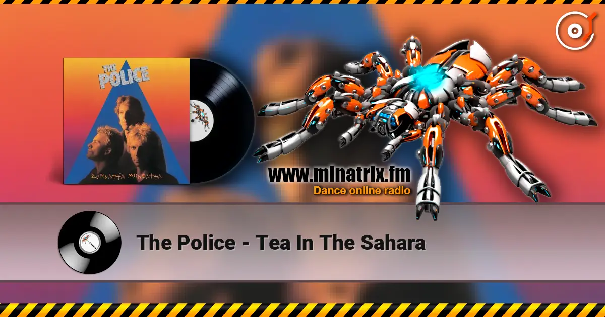 The Police - Tea In The Sahara жоғары сапада онлайн тыңдау | Minatrix.FM