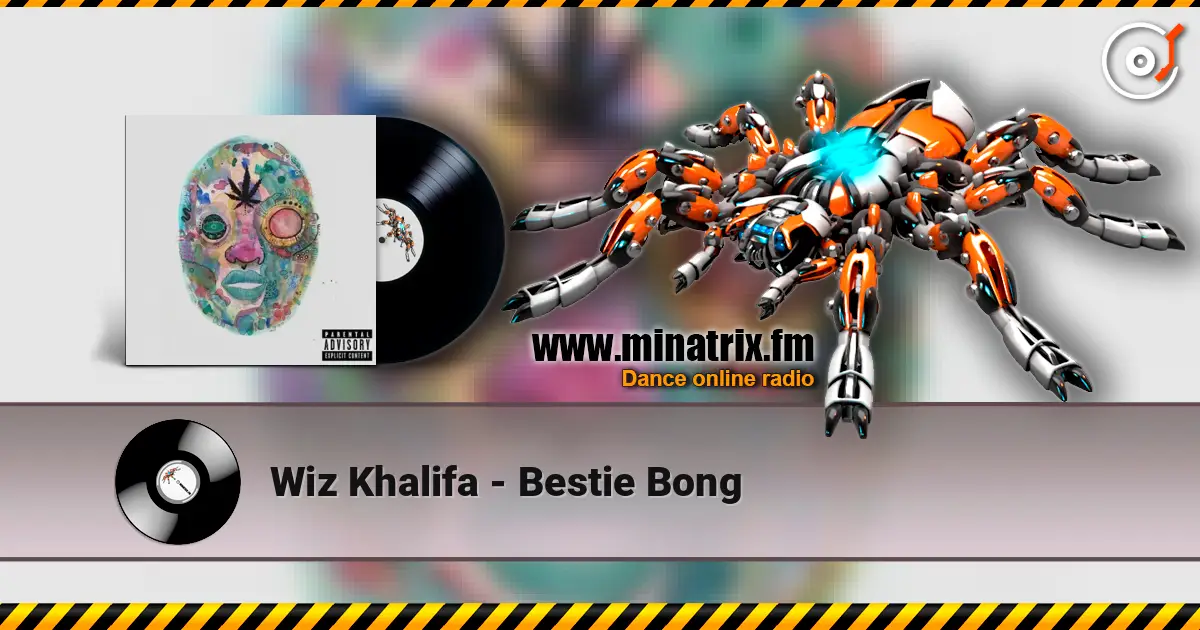 Wiz Khalifa - Bestie Bong жоғары сапада онлайн тыңдау | Minatrix.FM