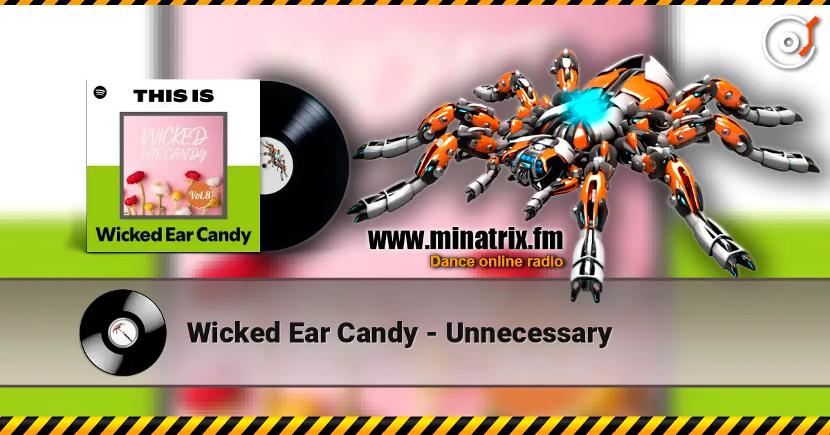 Wicked Ear Candy - Unnecessary жоғары сапада онлайн тыңдау | Minatrix.FM