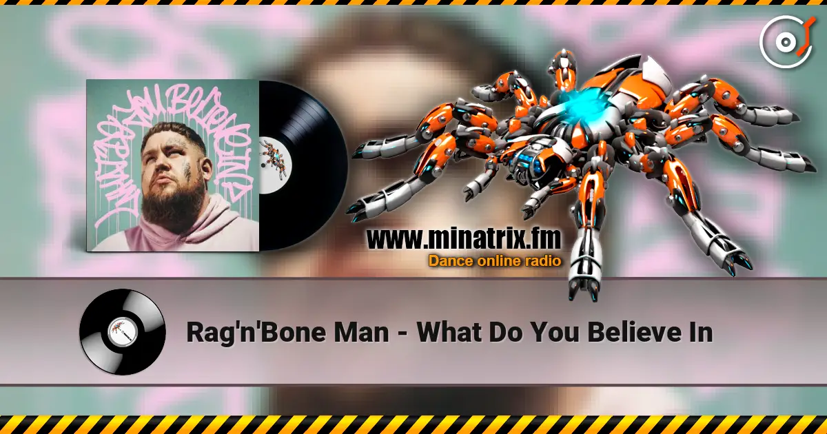 Rag'n'Bone Man - What Do You Believe In жоғары сапада онлайн тыңдау | Minatrix.FM