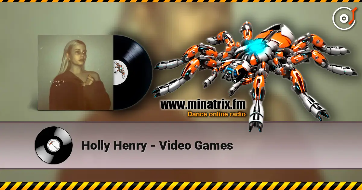 Holly Henry - Video Games жоғары сапада онлайн тыңдау | Minatrix.FM