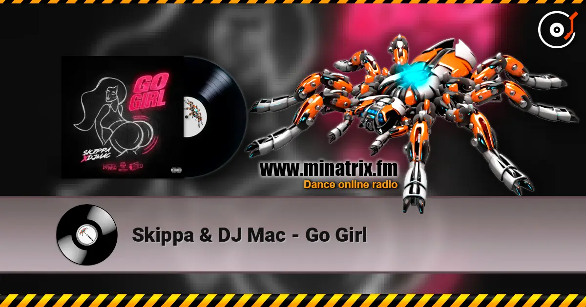 Skippa & DJ Mac - Go Girl жоғары сапада онлайн тыңдау | Minatrix.FM
