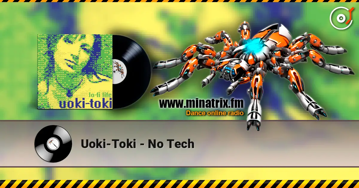 Uoki-Toki - No Tech жоғары сапада онлайн тыңдау | Minatrix.FM