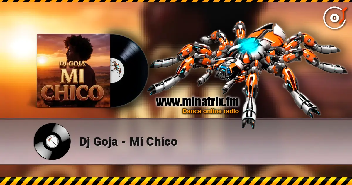 Dj Goja - Mi Chico жоғары сапада онлайн тыңдау | Minatrix.FM