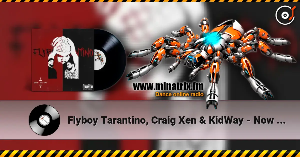 Flyboy Tarantino, Craig Xen & KidWay - Now Or Never жоғары сапада онлайн тыңдау | Minatrix.FM