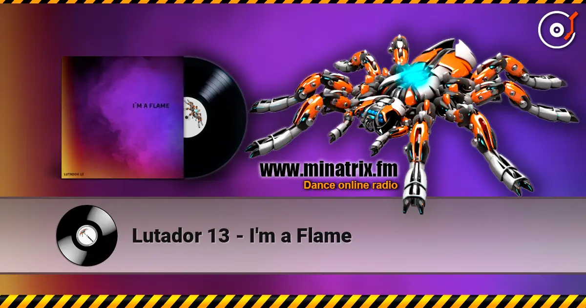Lutador 13 - I'm a Flame жоғары сапада онлайн тыңдау | Minatrix.FM