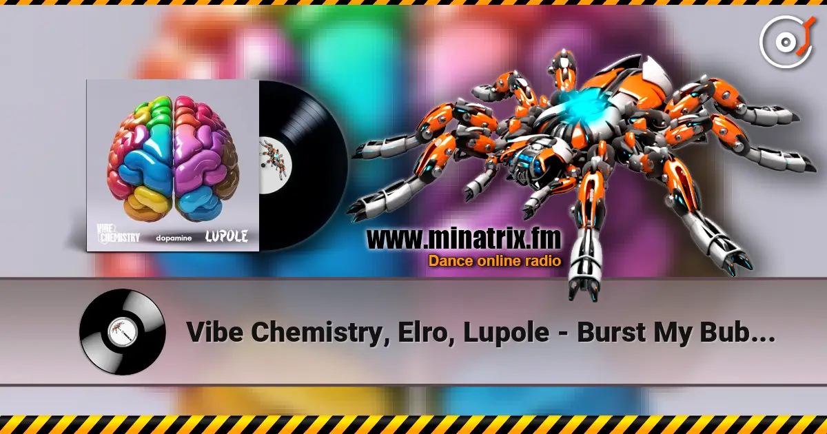 Vibe Chemistry, Elro, Lupole - Burst My Bubble жоғары сапада онлайн тыңдау | Minatrix.FM