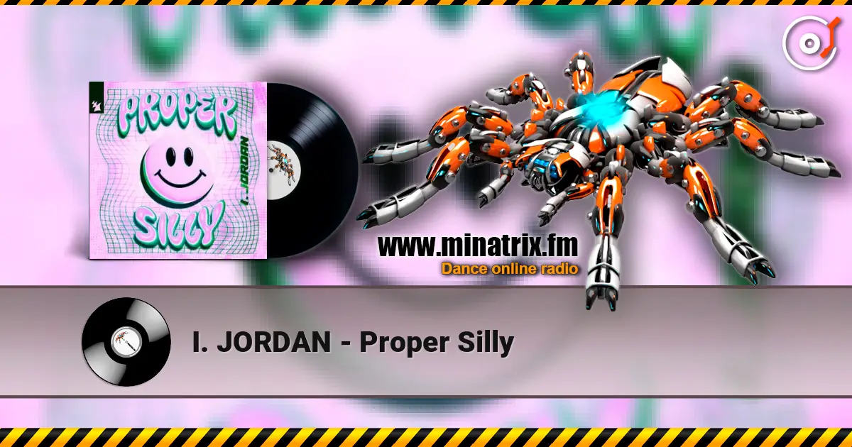 I. JORDAN - Proper Silly жоғары сапада онлайн тыңдау | Minatrix.FM