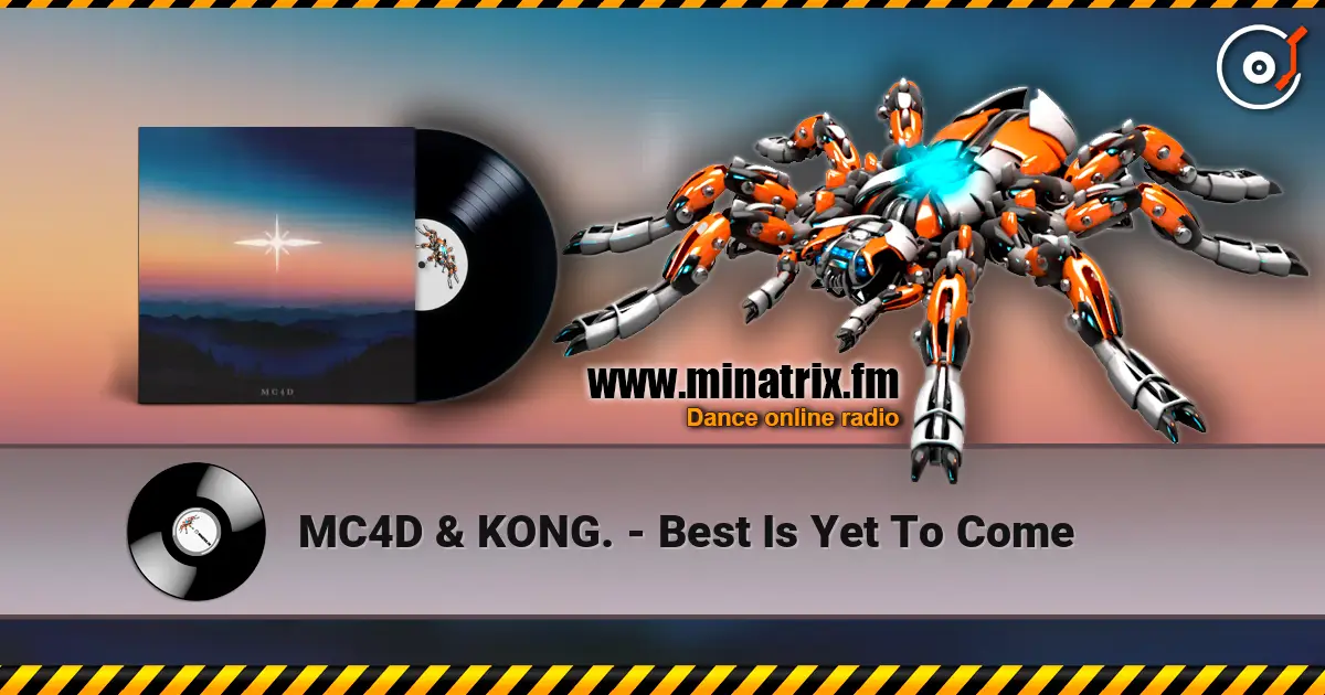MC4D & KONG. - Best Is Yet To Come жоғары сапада онлайн тыңдау | Minatrix.FM