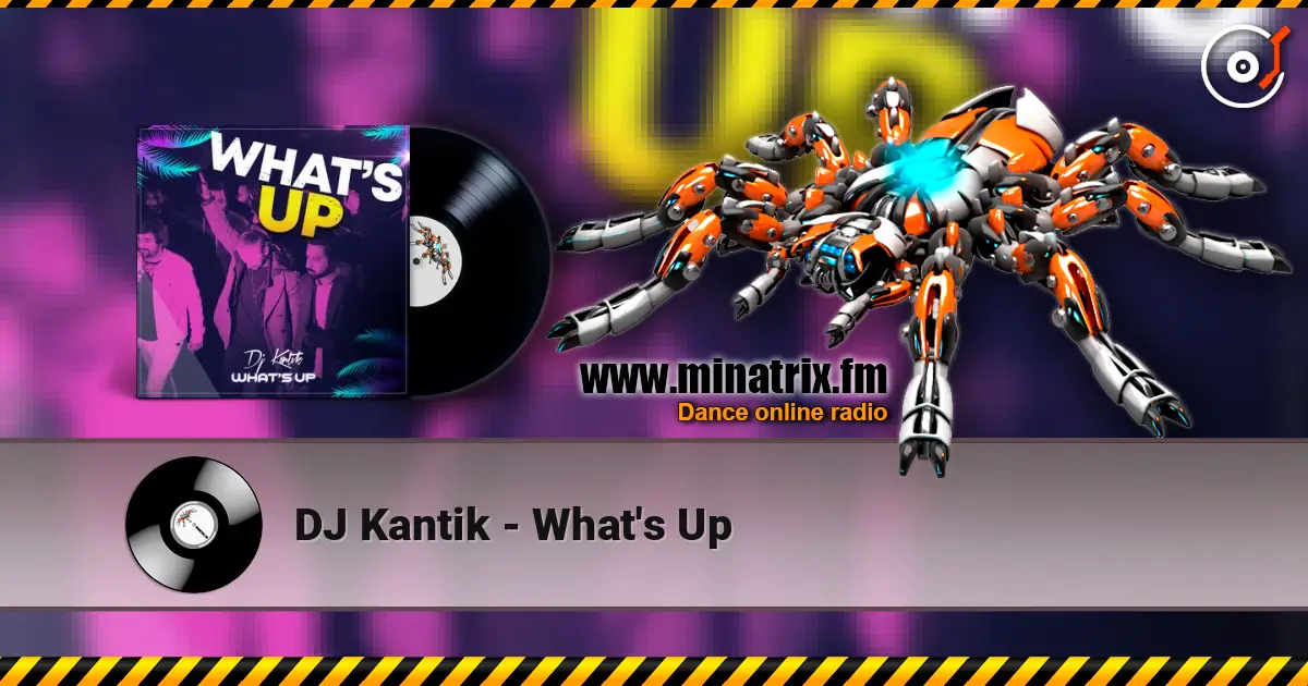 DJ Kantik - What's Up жоғары сапада онлайн тыңдау | Minatrix.FM