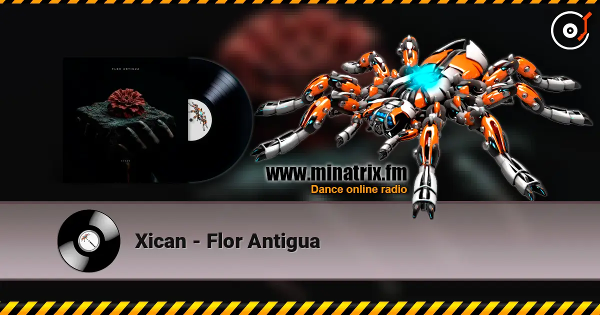 Xican - Flor Antigua жоғары сапада онлайн тыңдау | Minatrix.FM