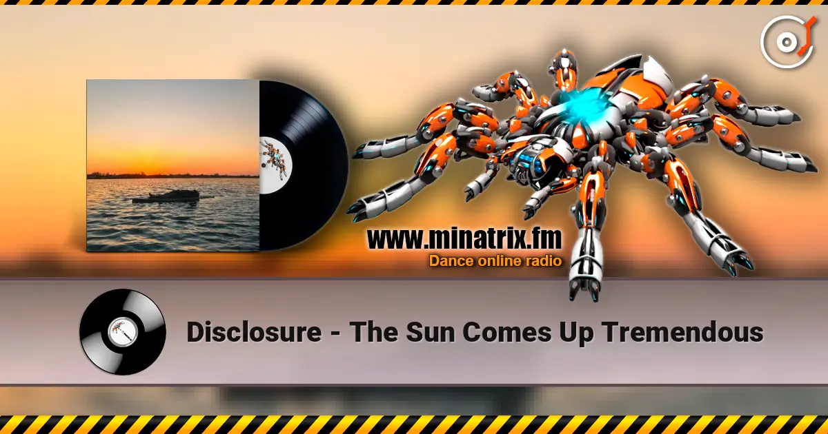 Disclosure - The Sun Comes Up Tremendous жоғары сапада онлайн тыңдау | Minatrix.FM
