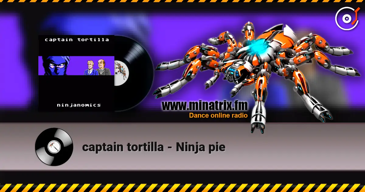 captain tortilla - Ninja pie жоғары сапада онлайн тыңдау | Minatrix.FM