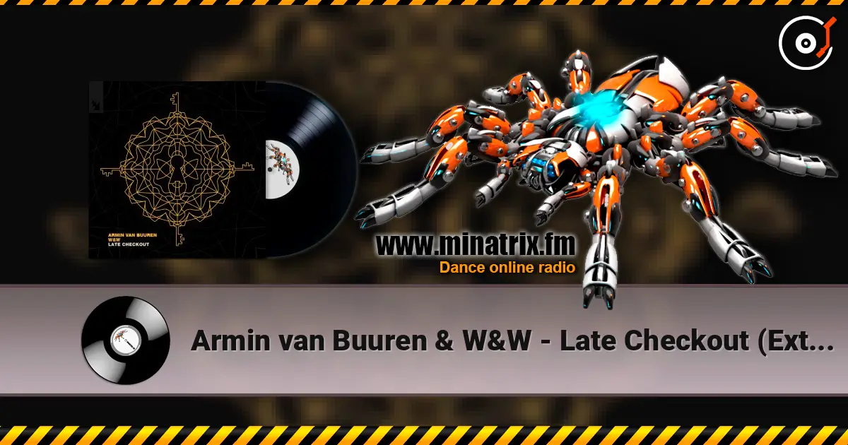Armin van Buuren & W&W - Late Checkout (Extended Mix) жоғары сапада онлайн тыңдау | Minatrix.FM