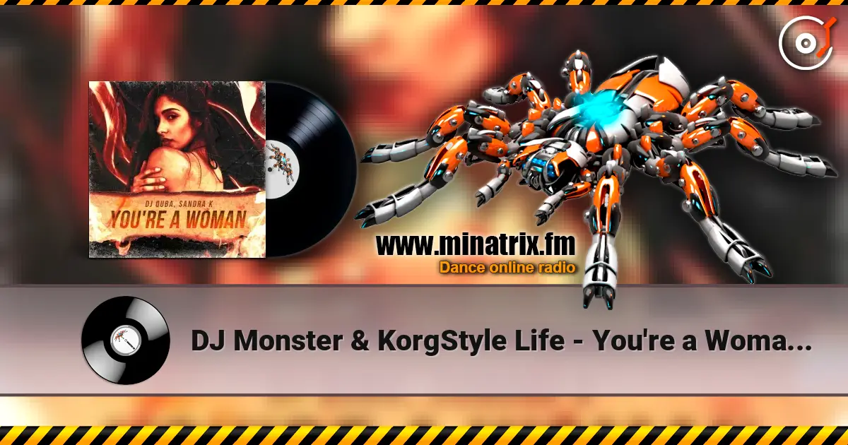 DJ Monster & KorgStyle Life - You're a Woman (Euro Dance Remix) жоғары сапада онлайн тыңдау | Minatrix.FM