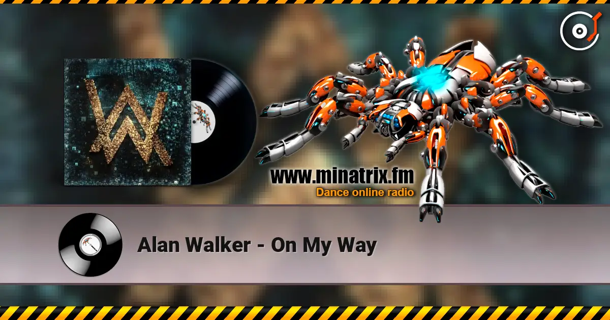Alan Walker - On My Way жоғары сапада онлайн тыңдау | Minatrix.FM