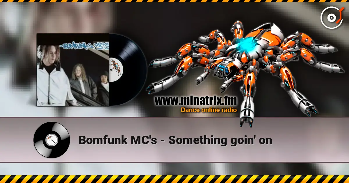 Bomfunk MC's - Something goin' on жоғары сапада онлайн тыңдау | Minatrix.FM