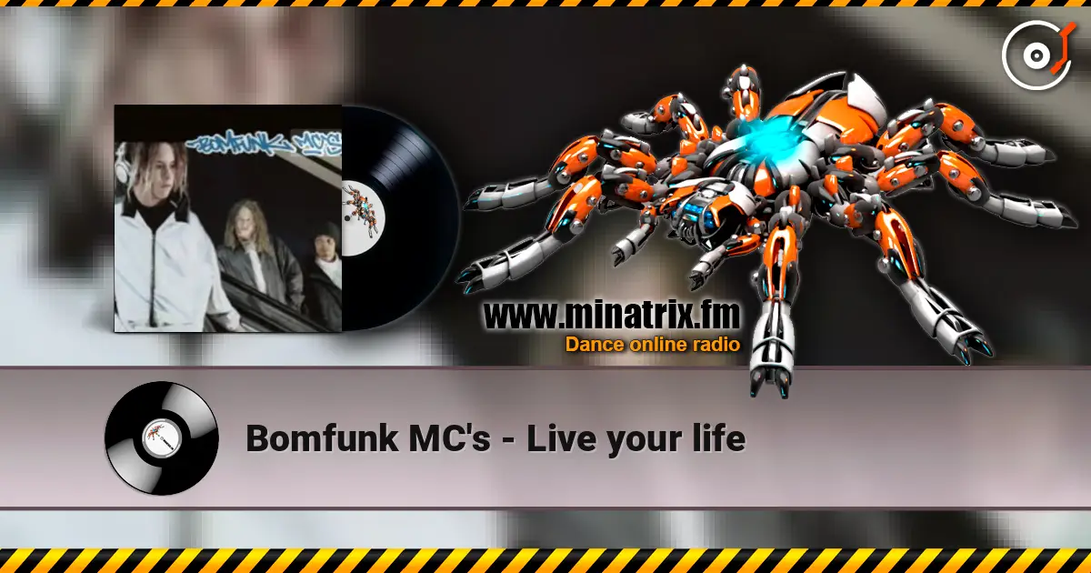 Bomfunk MC's - Live your life жоғары сапада онлайн тыңдау | Minatrix.FM