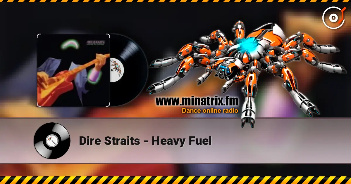 Dire Straits - Heavy Fuel жоғары сапада онлайн тыңдау | Minatrix.FM