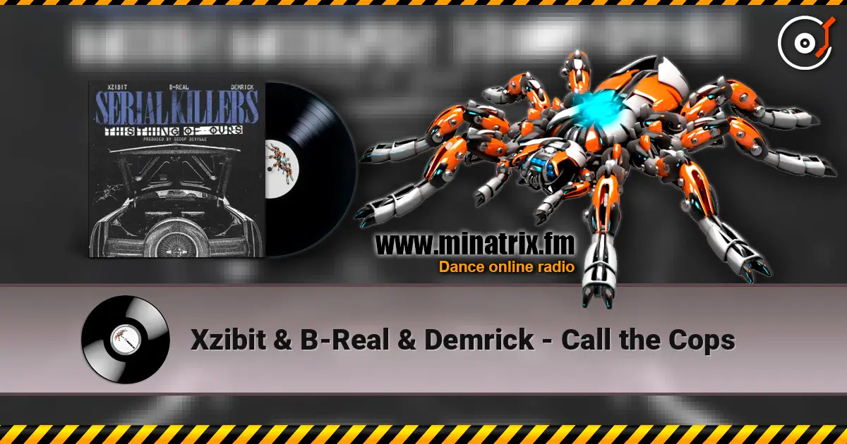 Xzibit & B-Real & Demrick - Call the Cops жоғары сапада онлайн тыңдау | Minatrix.FM