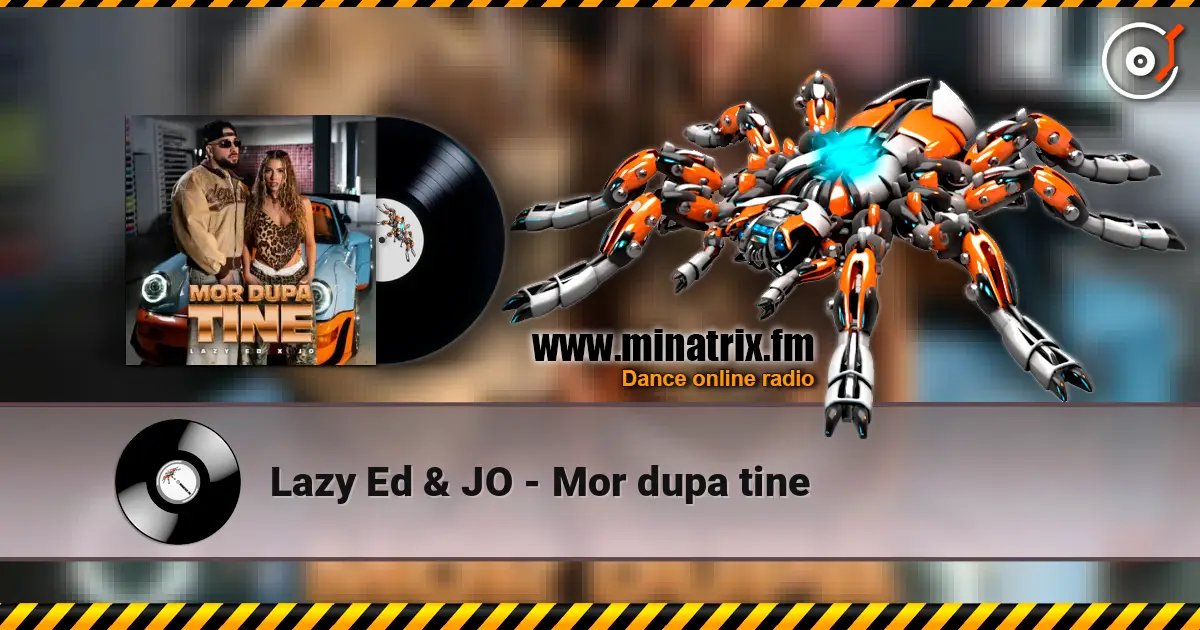 Lazy Ed & JO - Mor dupa tine жоғары сапада онлайн тыңдау | Minatrix.FM