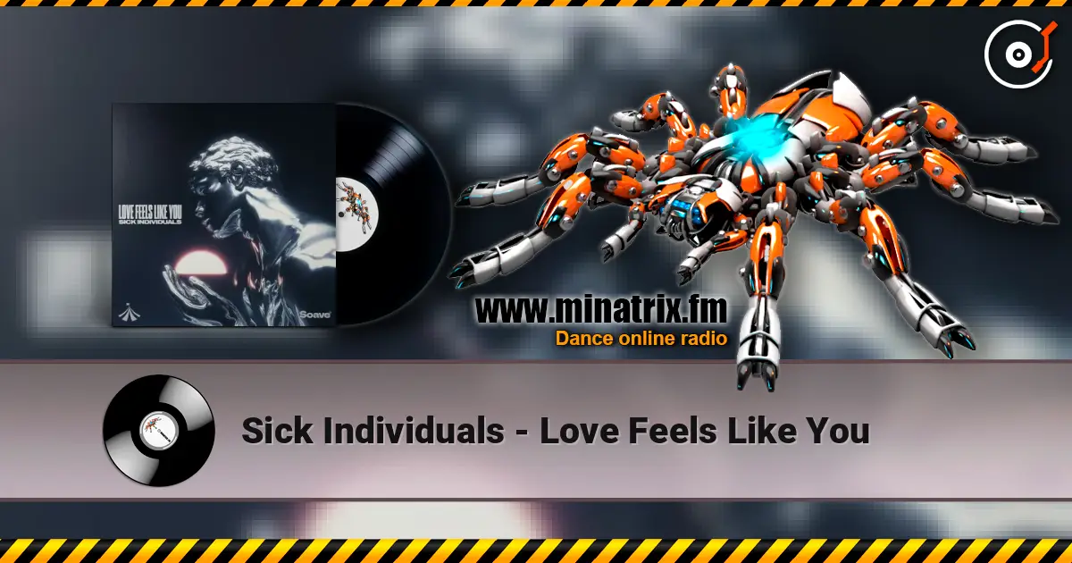 Sick Individuals - Love Feels Like You жоғары сапада онлайн тыңдау | Minatrix.FM
