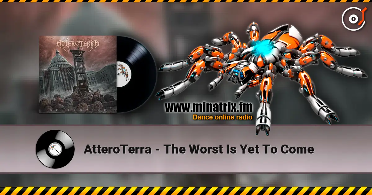 AtteroTerra - The Worst Is Yet To Come жоғары сапада онлайн тыңдау | Minatrix.FM