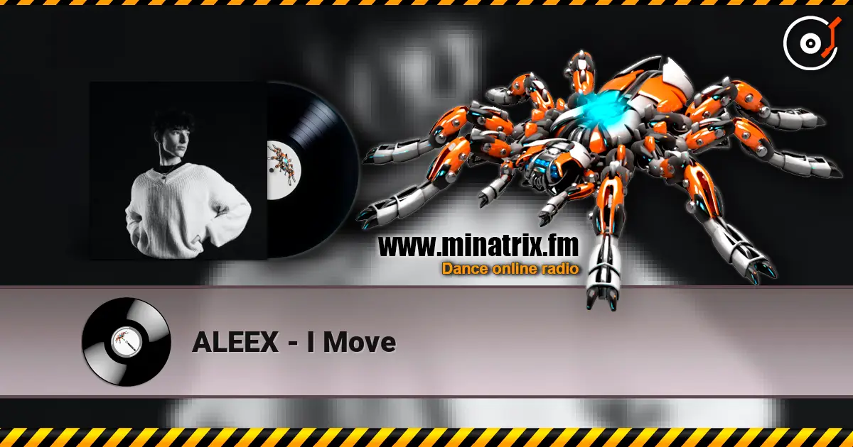 ALEEX - I Move жоғары сапада онлайн тыңдау | Minatrix.FM