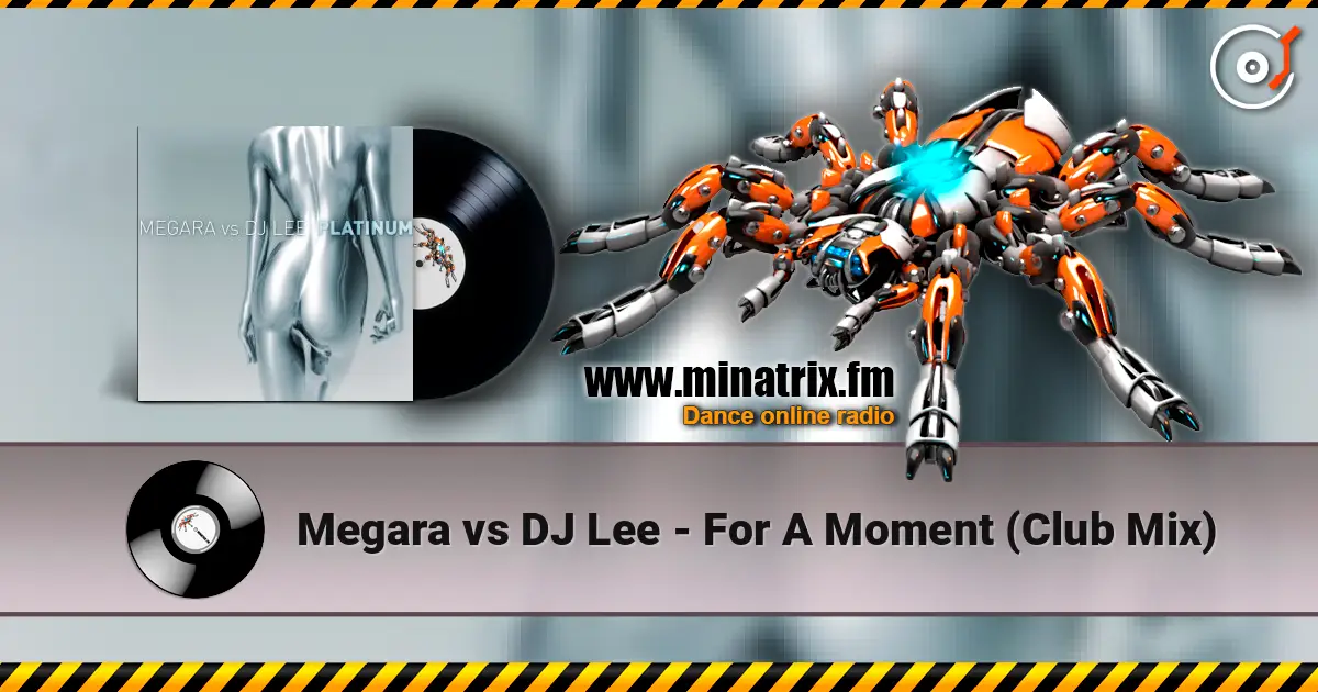 Megara vs DJ Lee - For A Moment (Club Mix) жоғары сапада онлайн тыңдау | Minatrix.FM