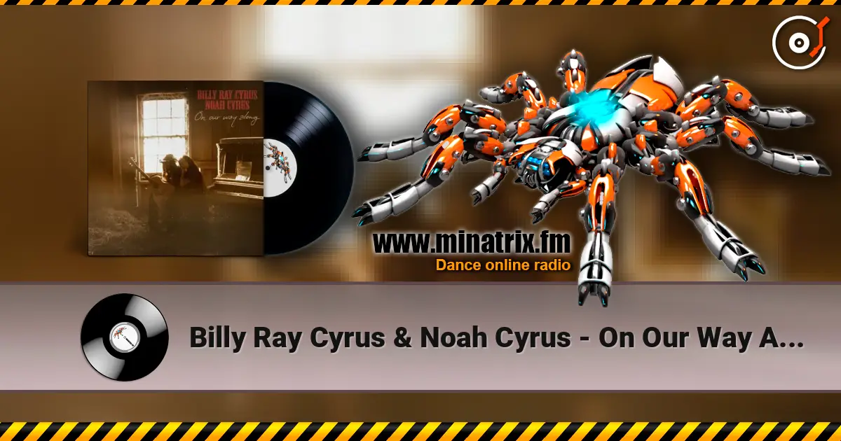 Billy Ray Cyrus & Noah Cyrus - On Our Way Along жоғары сапада онлайн тыңдау | Minatrix.FM