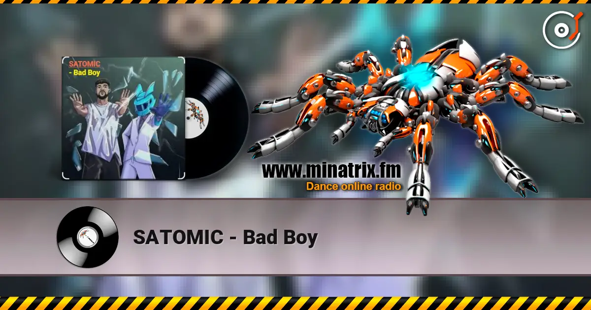 SATOMIC - Bad Boy жоғары сапада онлайн тыңдау | Minatrix.FM