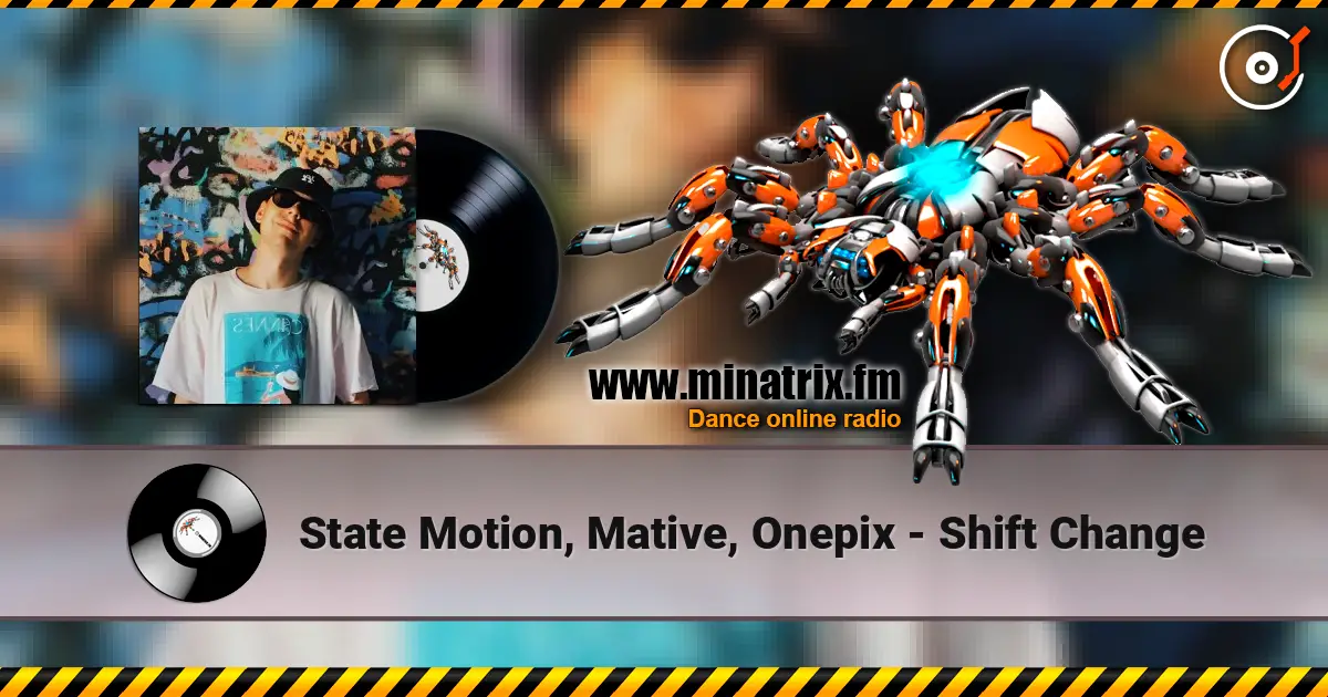 State Motion, Mative, Onepix - Shift Change жоғары сапада онлайн тыңдау | Minatrix.FM