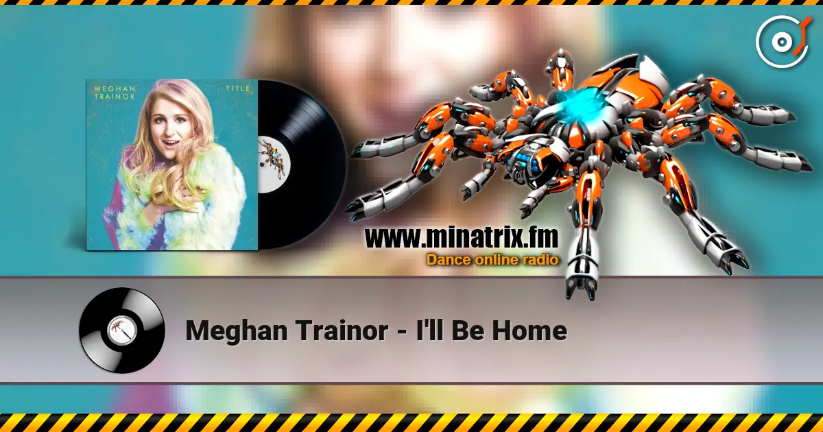 Meghan Trainor - I'll Be Home жоғары сапада онлайн тыңдау | Minatrix.FM