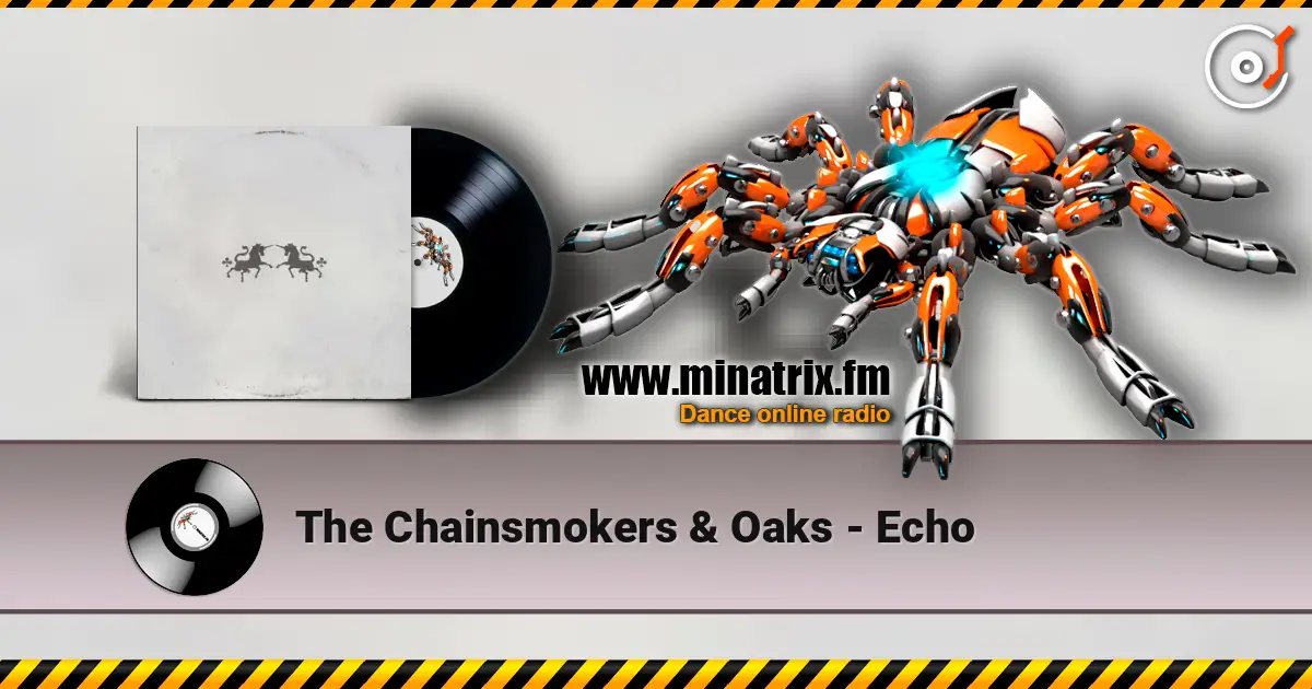The Chainsmokers & Oaks - Echo жоғары сапада онлайн тыңдау | Minatrix.FM